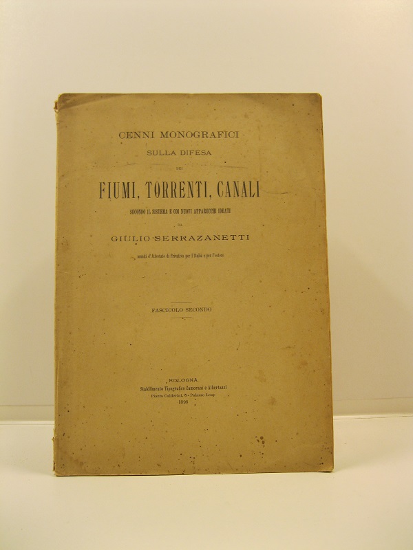 Cenni monografici sulla difesa dei fiumi, torrenti, canali secondo il sistema e coi nuovi apparecchi ideati da Giulio Serrazanetti. Fascicolo secondo